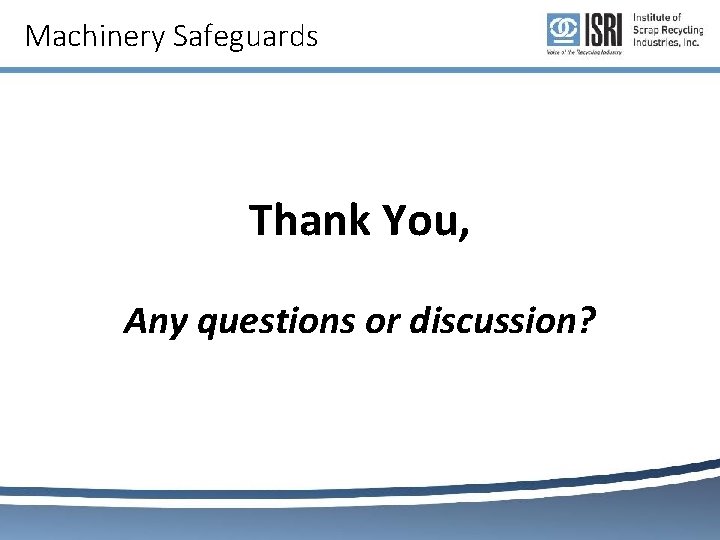 Machinery Safeguards Thank You, Any questions or discussion? 