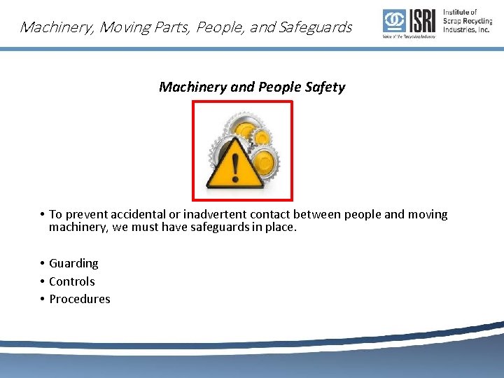 Machinery, Moving Parts, People, and Safeguards Machinery and People Safety • To prevent accidental