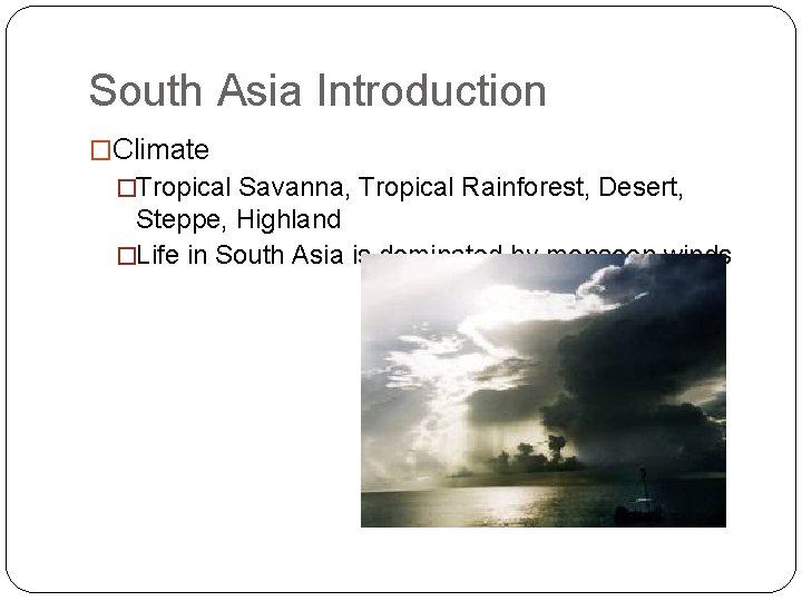 South Asia Introduction �Climate �Tropical Savanna, Tropical Rainforest, Desert, Steppe, Highland �Life in South