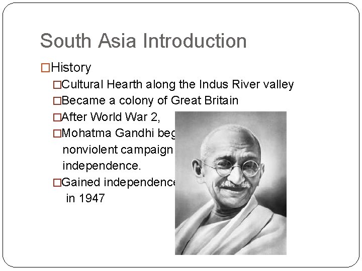 South Asia Introduction �History �Cultural Hearth along the Indus River valley �Became a colony