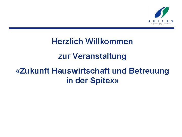 Herzlich Willkommen zur Veranstaltung «Zukunft Hauswirtschaft und Betreuung in der Spitex» 