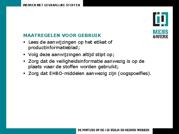 WERKEN MET GEVAARLIJKE STOFFEN MAATREGELEN VOOR GEBRUIK § Lees de aanwijzingen op het etiket WERKEN MET GEVAARLIJKE STOFFEN MAATREGELEN VOOR GEBRUIK § Lees de aanwijzingen op het etiket