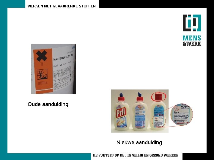WERKEN MET GEVAARLIJKE STOFFEN Oude aanduiding Nieuwe aanduiding WERKEN MET GEVAARLIJKE STOFFEN Oude aanduiding Nieuwe aanduiding