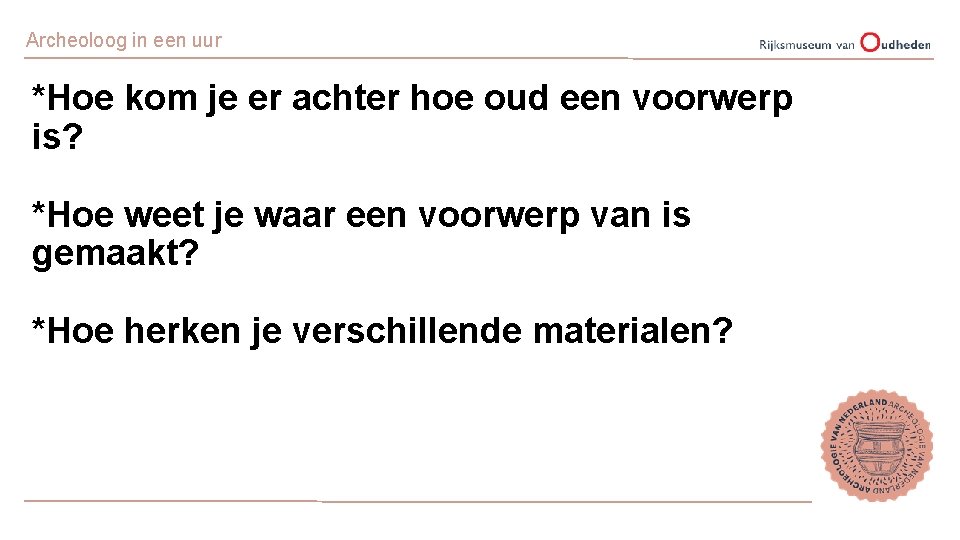 Archeoloog in een uur *Hoe kom je er achter hoe oud een voorwerp is?