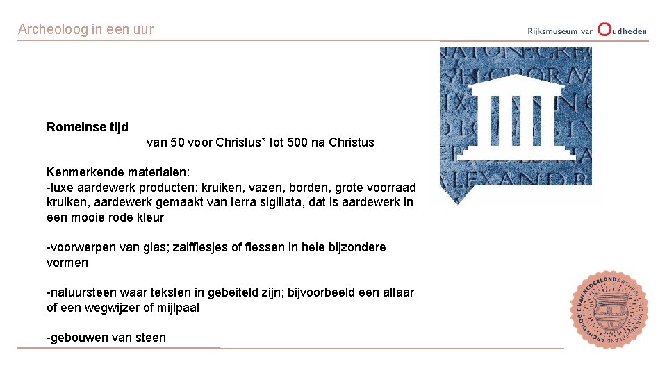 Archeoloog in een uur Romeinse tijd van 50 voor Christus* tot 500 na Christus