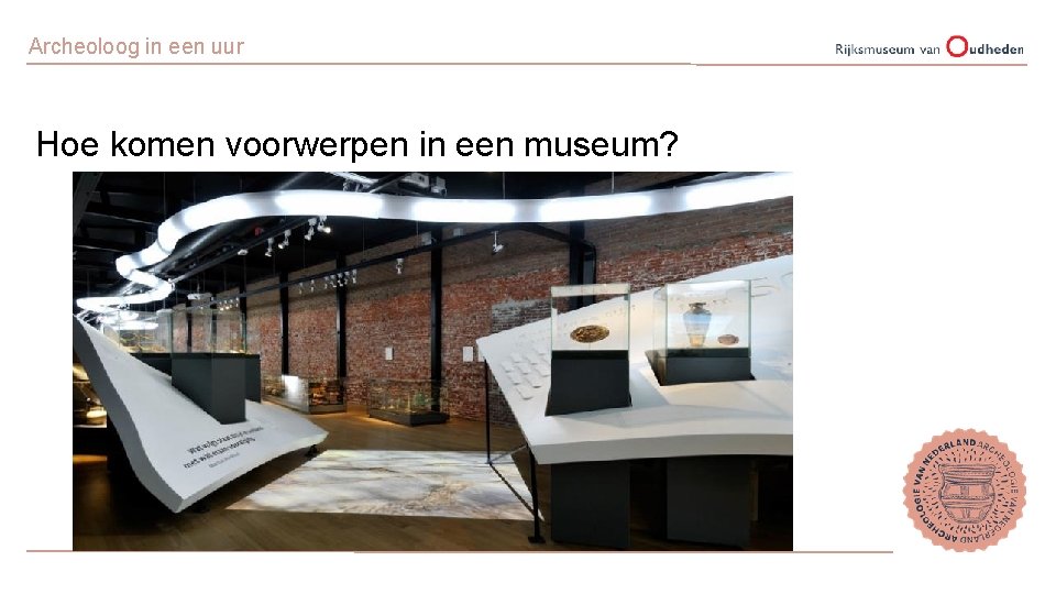 Archeoloog in een uur Hoe komen voorwerpen in een museum? 