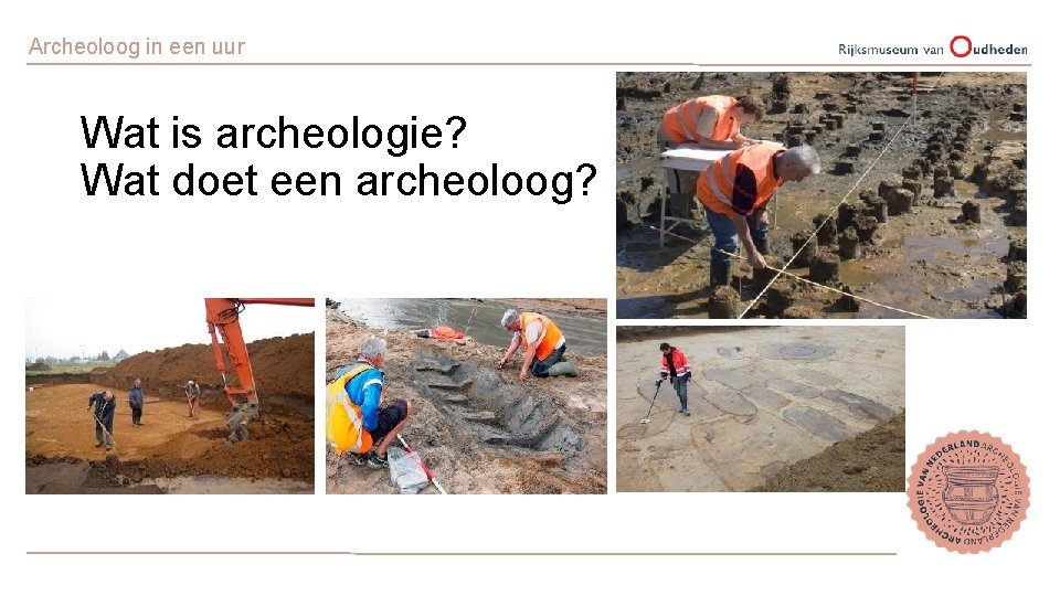 Archeoloog in een uur Wat is archeologie? Wat doet een archeoloog? 