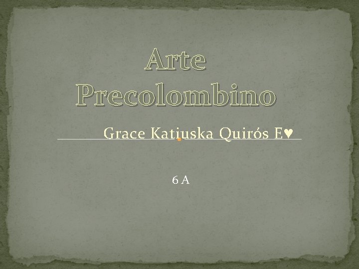 Arte Precolombino Grace Katiuska Quirós E♥ 6 A 