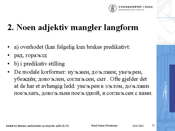 2. Noen adjektiv mangler langform • • a) overhodet (kan følgelig kun brukes predikativt: