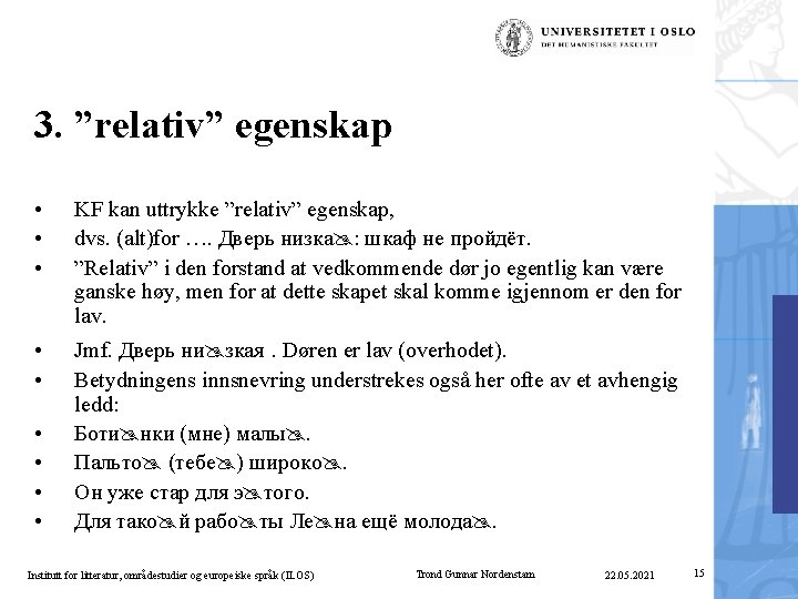 3. ”relativ” egenskap • • • KF kan uttrykke ”relativ” egenskap, dvs. (alt)for ….