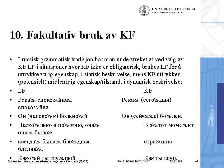 10. Fakultativ bruk av KF • I russisk grammatisk tradisjon har man understreket at