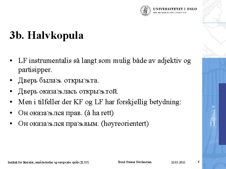 3 b. Halvkopula • LF instrumentalis så langt som mulig både av adjektiv og