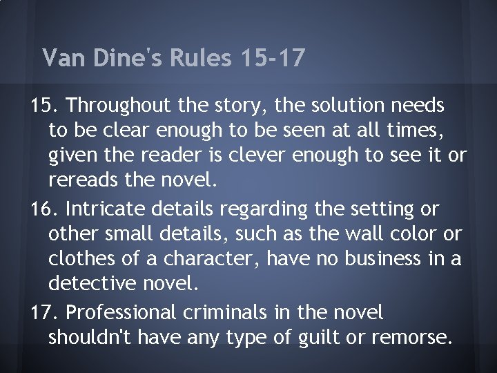 Van Dine's Rules 15 -17 15. Throughout the story, the solution needs to be