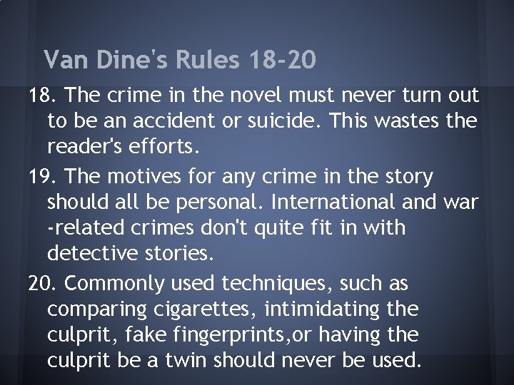 Van Dine's Rules 18 -20 18. The crime in the novel must never turn