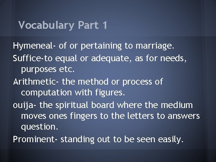 Vocabulary Part 1 Hymeneal- of or pertaining to marriage. Suffice-to equal or adequate, as