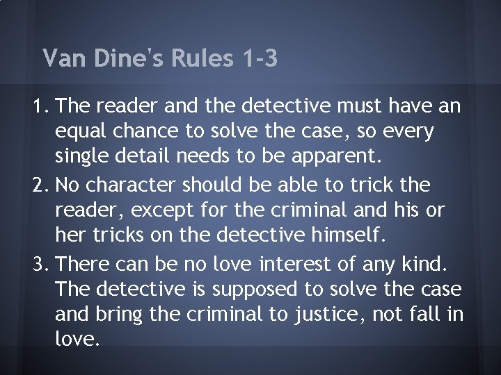 Van Dine's Rules 1 -3 1. The reader and the detective must have an
