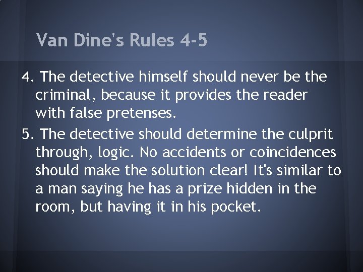 Van Dine's Rules 4 -5 4. The detective himself should never be the criminal,