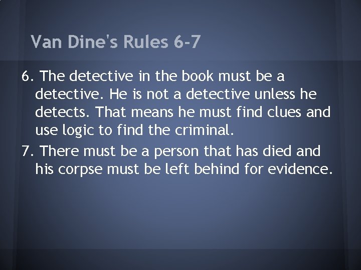 Van Dine's Rules 6 -7 6. The detective in the book must be a