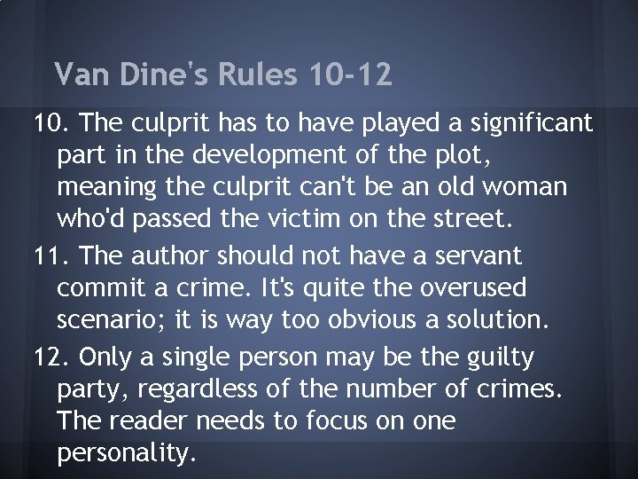 Van Dine's Rules 10 -12 10. The culprit has to have played a significant