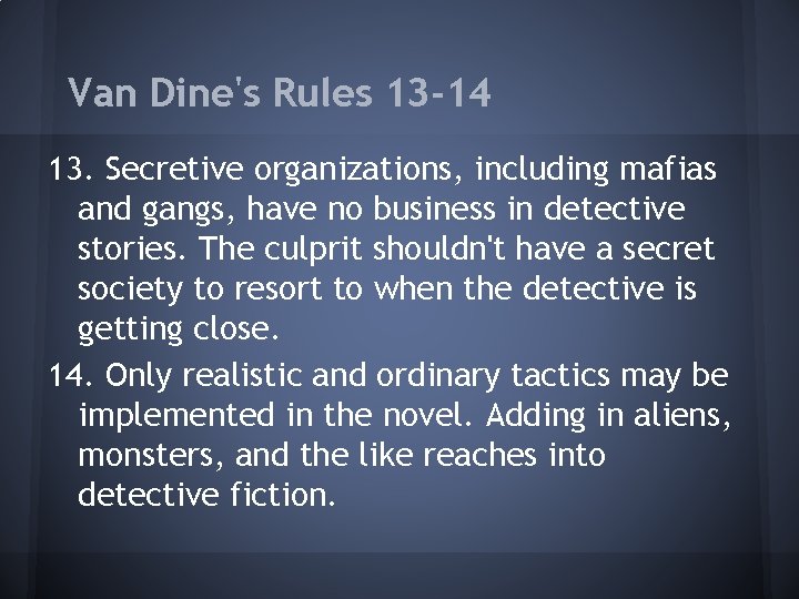 Van Dine's Rules 13 -14 13. Secretive organizations, including mafias and gangs, have no