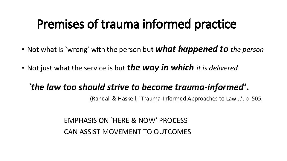 Premises of trauma informed practice • Not what is `wrong’ with the person but