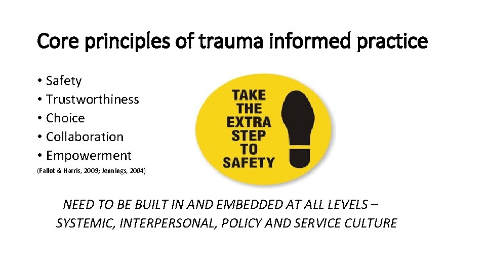 Core principles of trauma informed practice • Safety • Trustworthiness • Choice • Collaboration