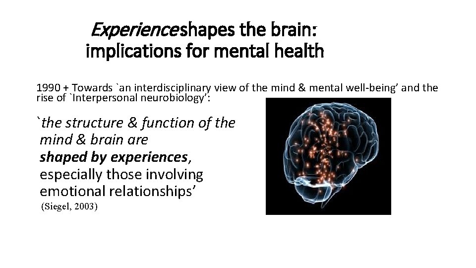 Experience shapes the brain: implications for mental health 1990 + Towards `an interdisciplinary view