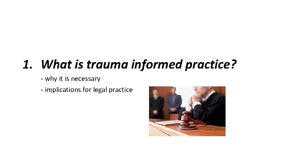 1. What is trauma informed practice? - why it is necessary - implications for