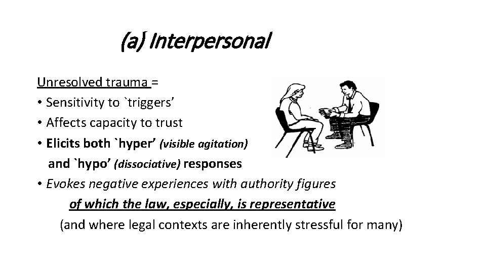 (a) Interpersonal Unresolved trauma = • Sensitivity to `triggers’ • Affects capacity to trust