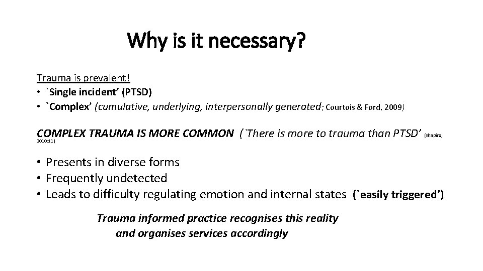 Why is it necessary? Trauma is prevalent! • `Single incident’ (PTSD) • `Complex’ (cumulative,