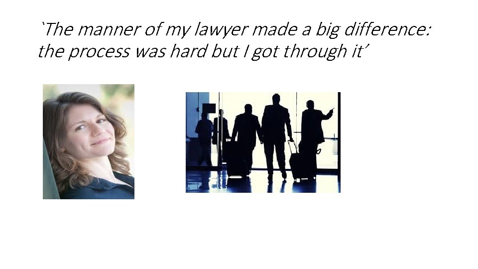 `The manner of my lawyer made a big difference: the process was hard but