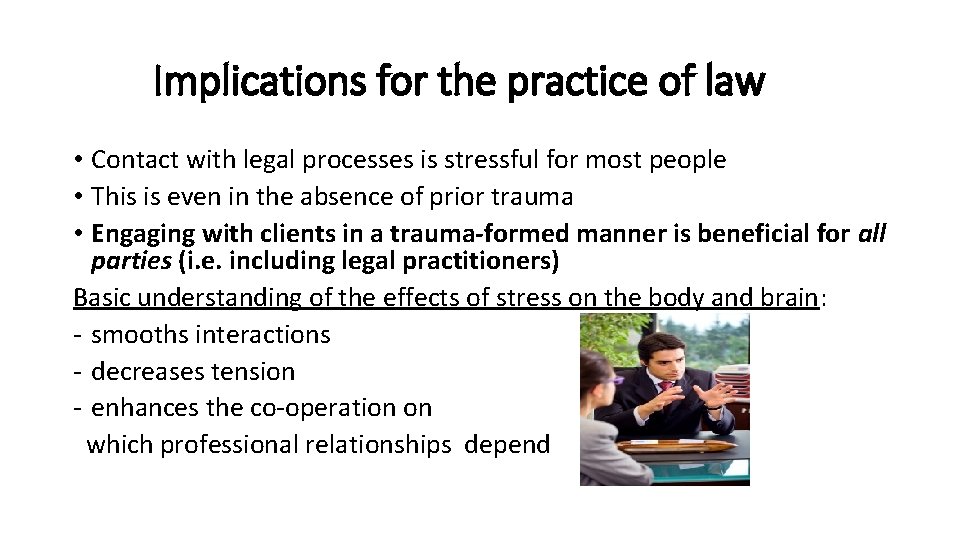 Implications for the practice of law • Contact with legal processes is stressful for