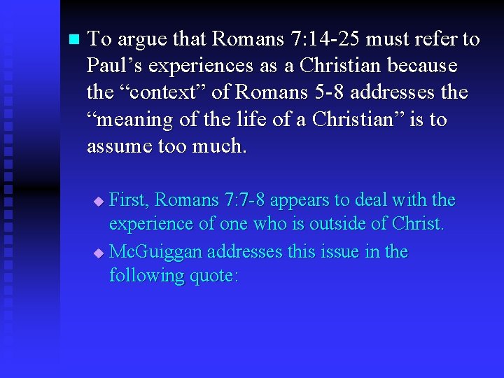 n To argue that Romans 7: 14 -25 must refer to Paul’s experiences as