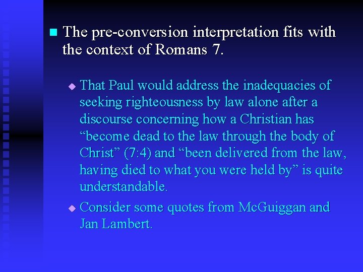 n The pre-conversion interpretation fits with the context of Romans 7. That Paul would
