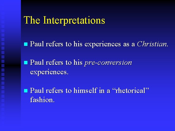 The Interpretations n Paul refers to his experiences as a Christian. n Paul refers