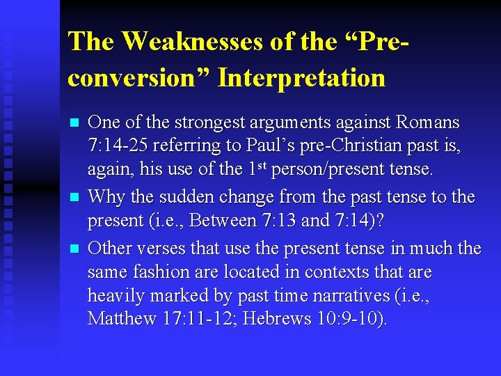 The Weaknesses of the “Preconversion” Interpretation n One of the strongest arguments against Romans