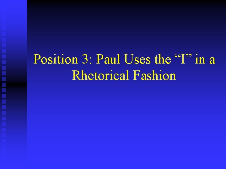 Position 3: Paul Uses the “I” in a Rhetorical Fashion 