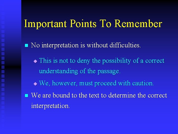 Important Points To Remember n No interpretation is without difficulties. u u n This