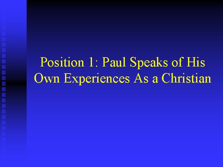 Position 1: Paul Speaks of His Own Experiences As a Christian 