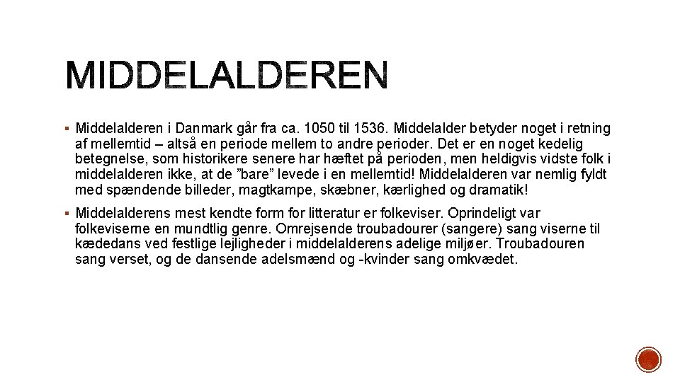 § Middelalderen i Danmark går fra ca. 1050 til 1536. Middelalder betyder noget i