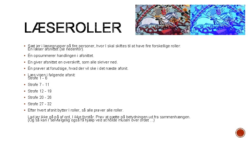 § Sæt jer i læsegrupper på fire personer, hvor I skal skiftes til at