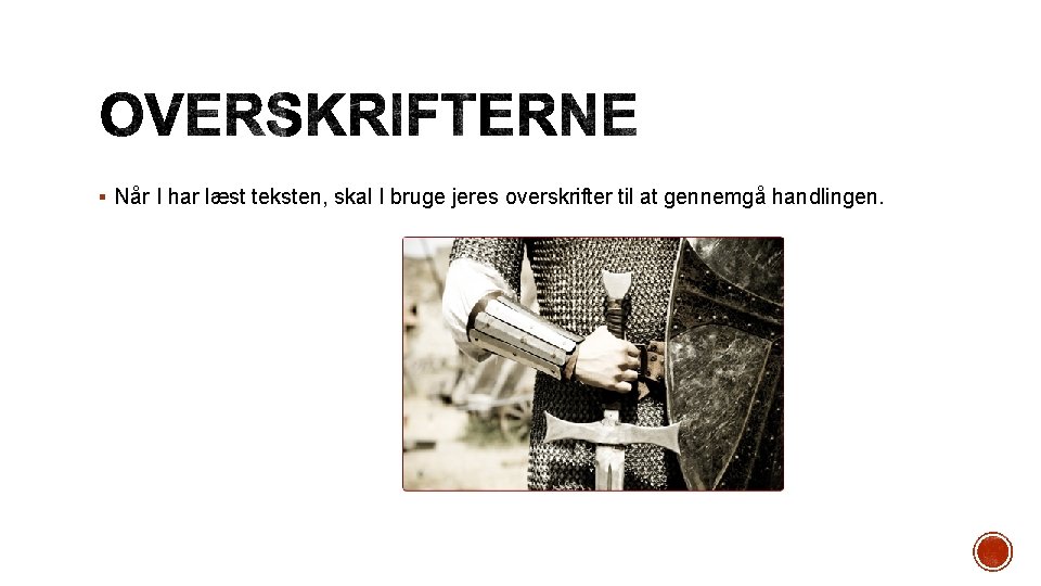 § Når I har læst teksten, skal I bruge jeres overskrifter til at gennemgå