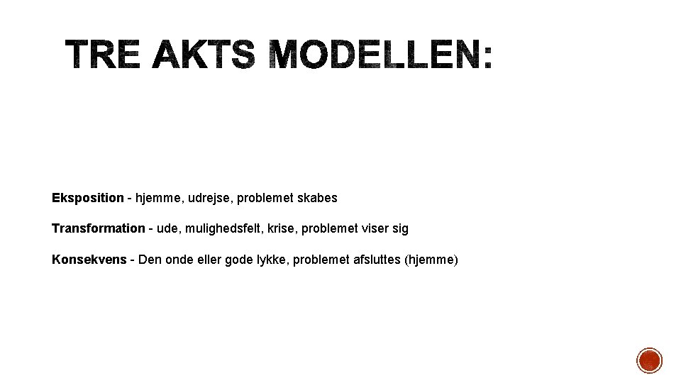Eksposition - hjemme, udrejse, problemet skabes Transformation - ude, mulighedsfelt, krise, problemet viser sig