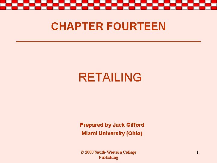 CHAPTER FOURTEEN RETAILING Prepared by Jack Gifford Miami University (Ohio) © 2000 South-Western College