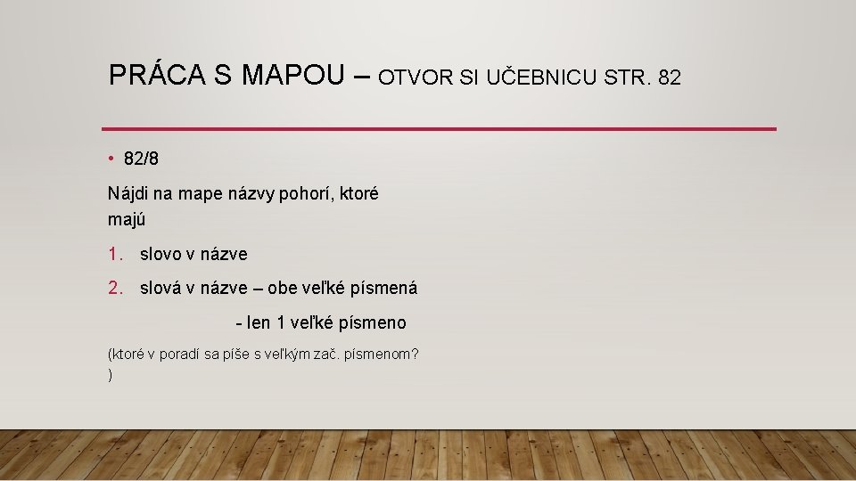 PRÁCA S MAPOU – OTVOR SI UČEBNICU STR. 82 • 82/8 Nájdi na mape