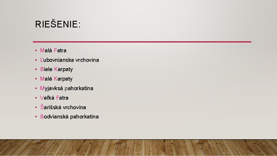 RIEŠENIE: • Malá Fatra • Ľubovnianska vrchovina • Biele Karpaty • Malé Karpaty •