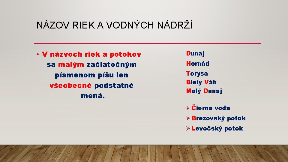 NÁZOV RIEK A VODNÝCH NÁDRŽÍ • V názvoch riek a potokov sa malým začiatočným