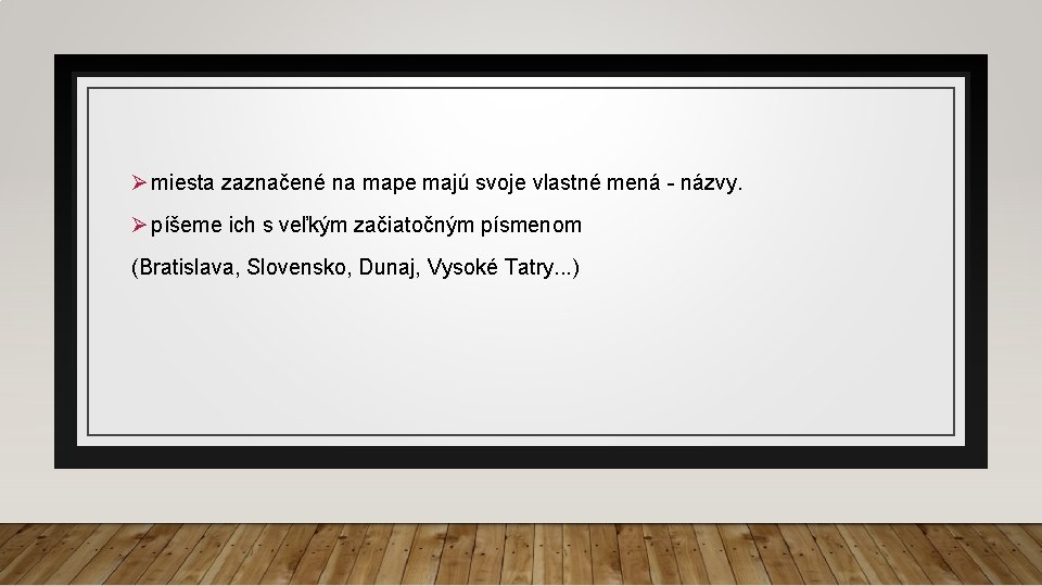 Ø miesta zaznačené na mape majú svoje vlastné mená - názvy. Ø píšeme ich