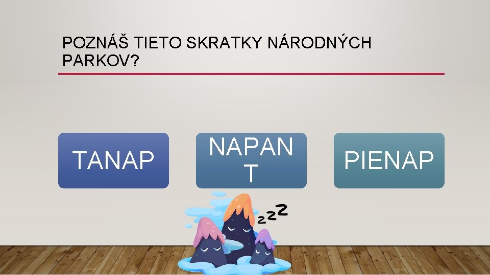 POZNÁŠ TIETO SKRATKY NÁRODNÝCH PARKOV? TANAP NAPAN T PIENAP 