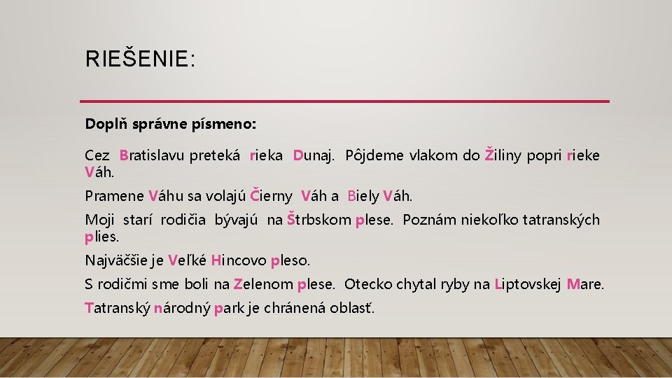 RIEŠENIE: Doplň správne písmeno: Cez Bratislavu preteká rieka Dunaj. Pôjdeme vlakom do Žiliny popri